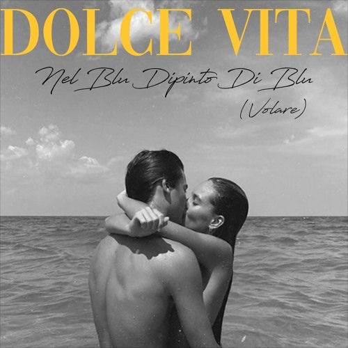 Dolce Vita - Nel Blu Dipinto Di Blu (Volare)