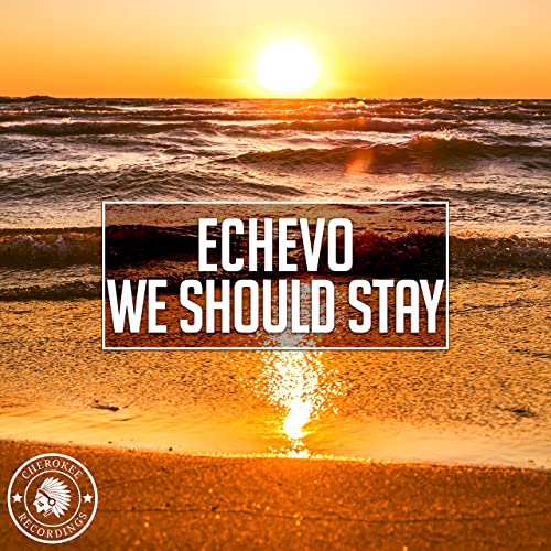 Echevo - We Should Stay (Tropical Mix)