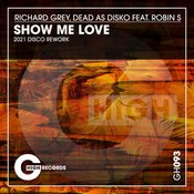 Richard Grey, Dead As Disko Feat. Robin S - Show Me Love (2021 Disco Rework)