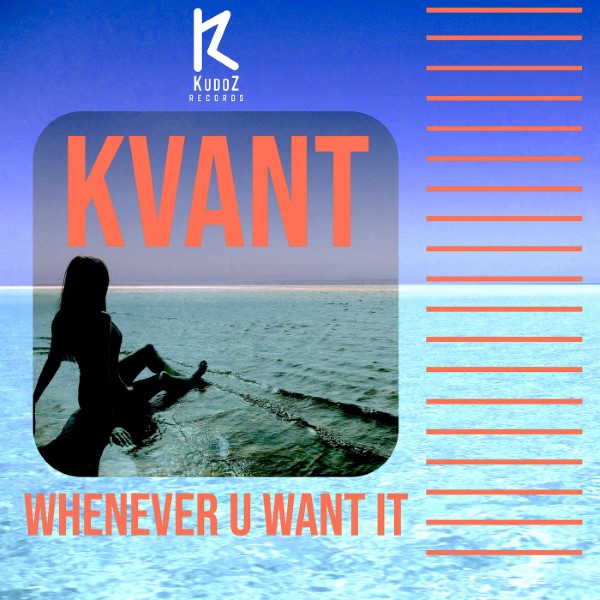 Kvant - Whenever U Want It (Original Mix)