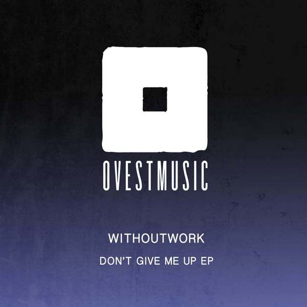 Withoutwork - Don't Give Up (Original Mix)