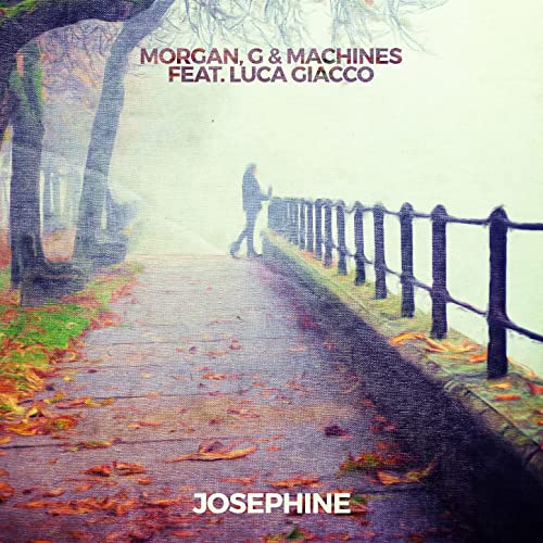 Morgan, G & Machines ft. Luca Ciacco - Josephine (Original Mix)