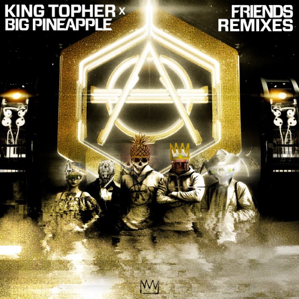 King Topher x Big Pineapple - Friends (MADDOW Extended Remix)