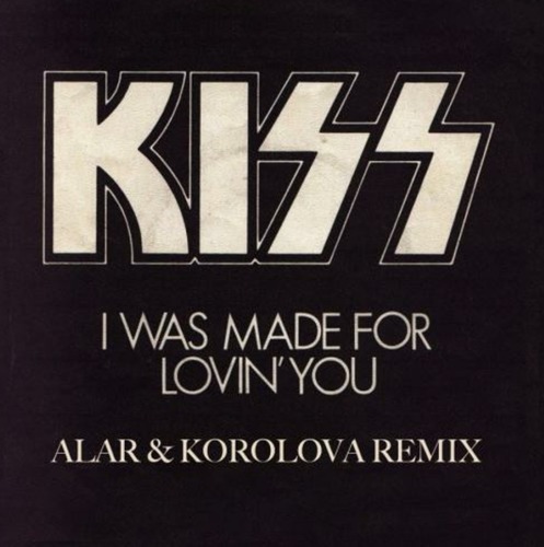 Kiss - I Was Made For Lovin` You (Alar & Korolova Remix)