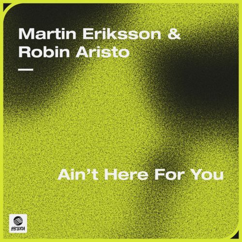 Martin Eriksson & Robin Aristo - Ain't Here For You (Extended Mix)