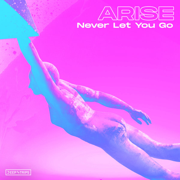 Arise - Never Let You Go (Original Mix)