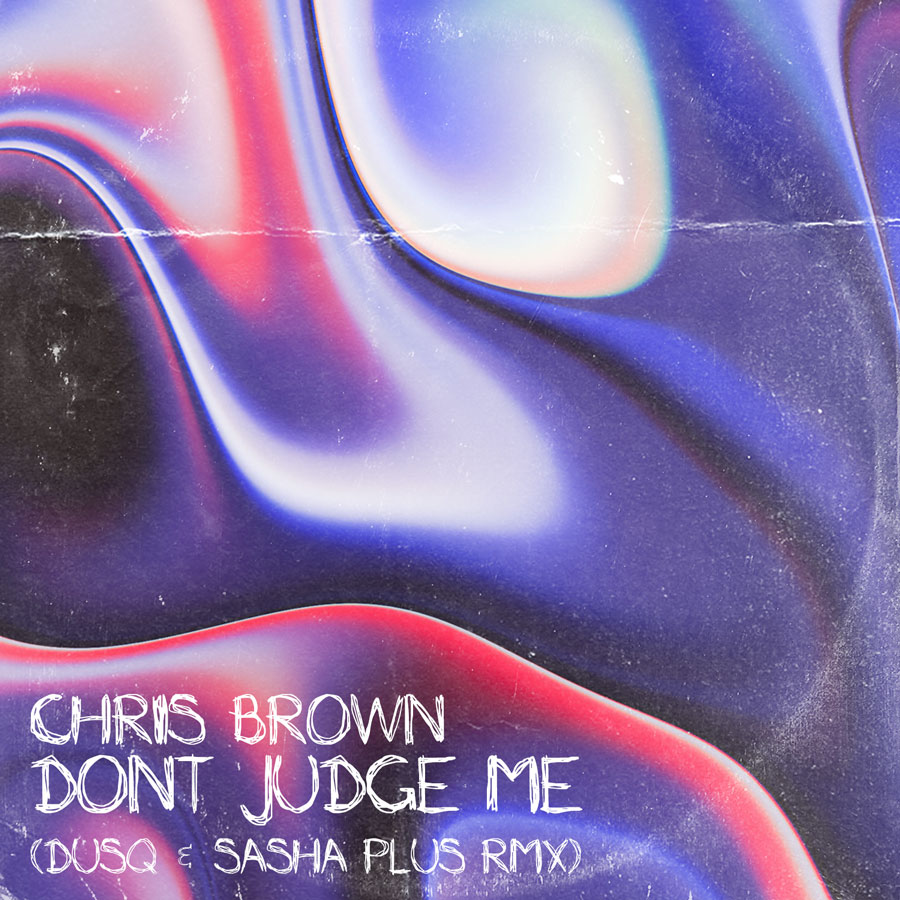 Chris Brown - Dont Judge Me (DUSQ & Sasha Plus RMX)