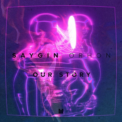 Saygın Orhon - Our Story (Original Mix)
