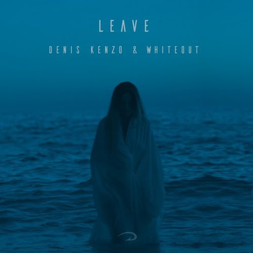 Denis Kenzo & Whiteout - Leave (Dub Mix)