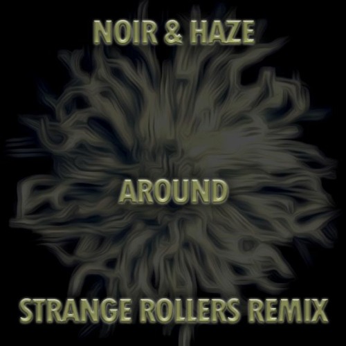 Noir & Haze - Around (Strange Rollers Remix)