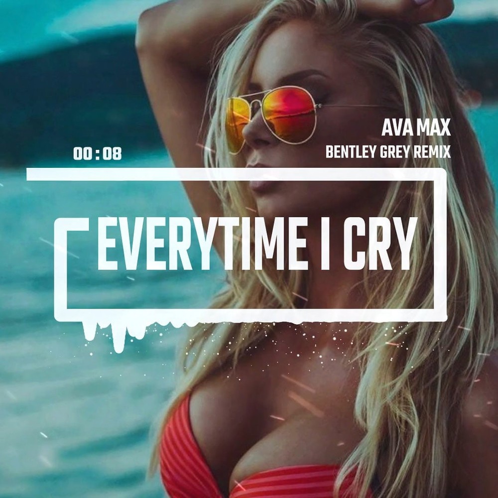 Ava Max - EveryTime I Cry (Bentley Grey Remix)