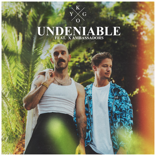 Kygo Feat. X Ambassadors - Undeniable