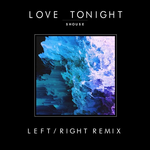 Shouse - Love Tonight (Left/Right Remix)