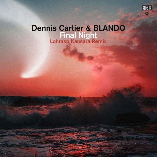 Dennis Cartier & BLANDO - Final Night (Lohrasp Kansara Extended Remix)