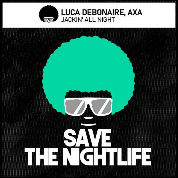 Luca Debonaire, AxA - Jackin' All Night (Original Mix)