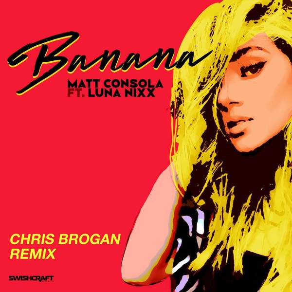 Matt Consola Feat. Luna Nixx - Banana (Chris Brogan Remix)