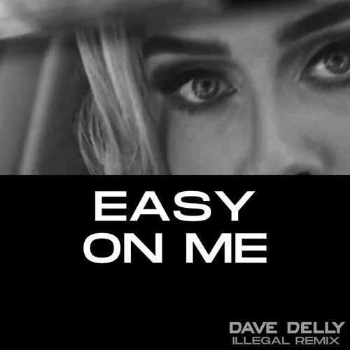 Adele - Easy On Me (Dave Delly Illegal Remix)