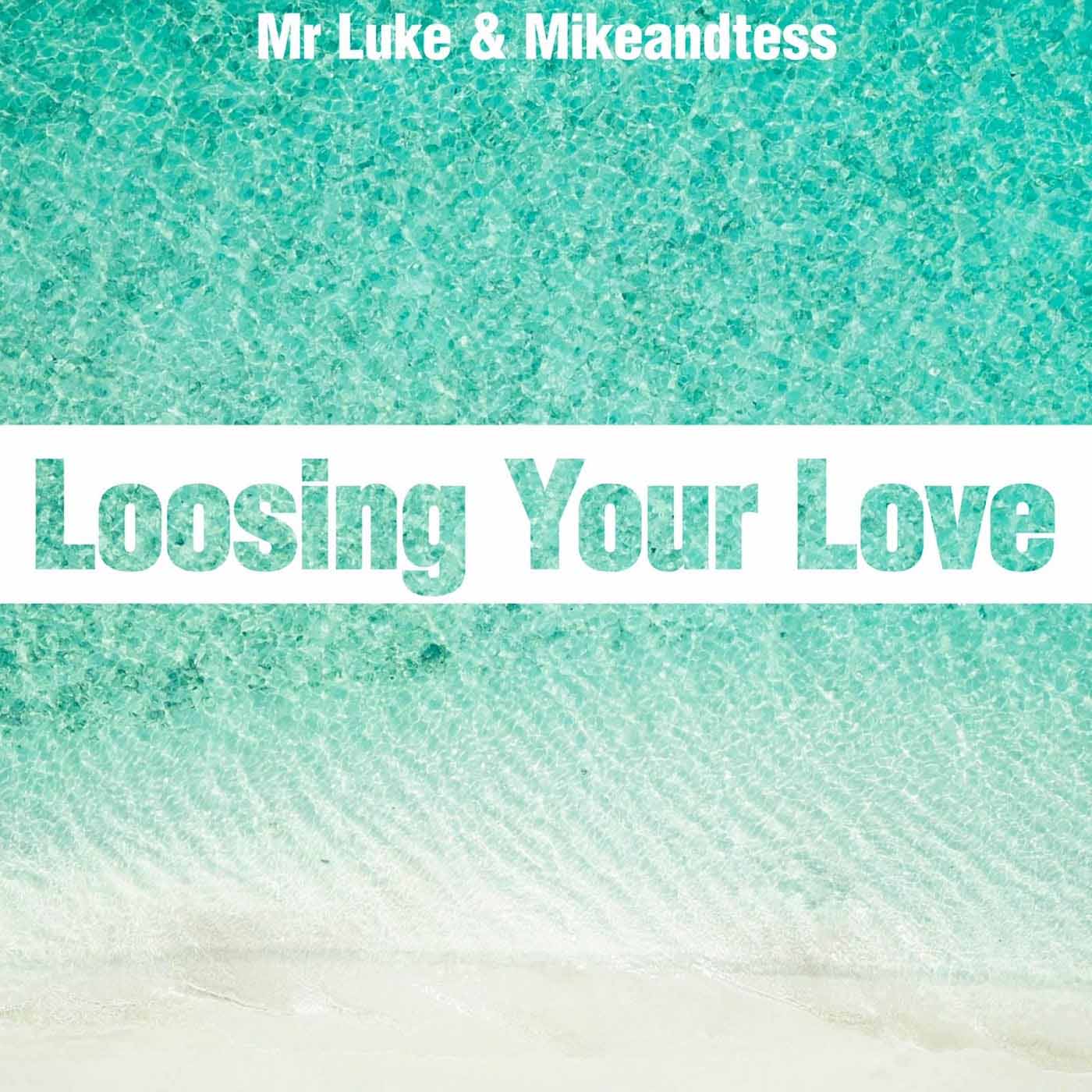 Mr Luke & Mikeandtess - Loosing Your Love (Extended Mix)