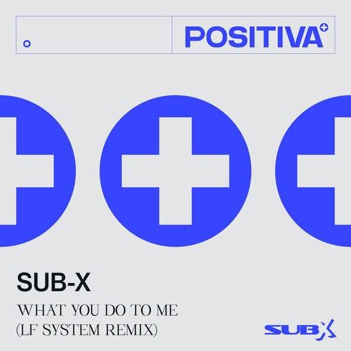 SUB-X — What You Do To Me (LF System Remix)