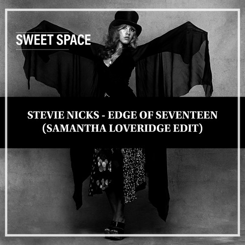 Stevie Nicks - Edge Of Seventeen (Samantha Loveridge Edit)