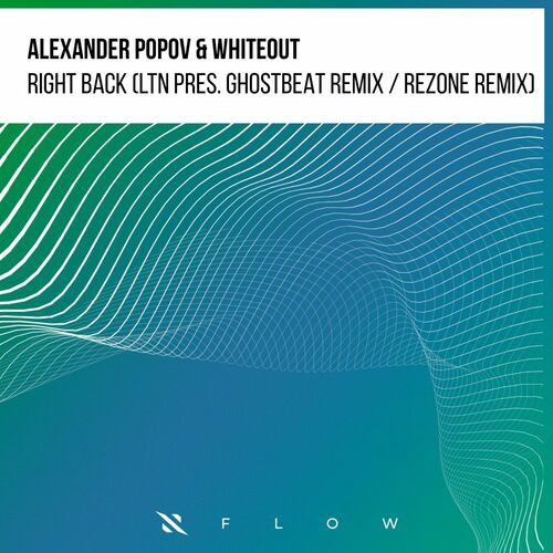 Alexander Popov & Whiteout - Right Back (LTN Pres. Ghostbeat Extended Remix)