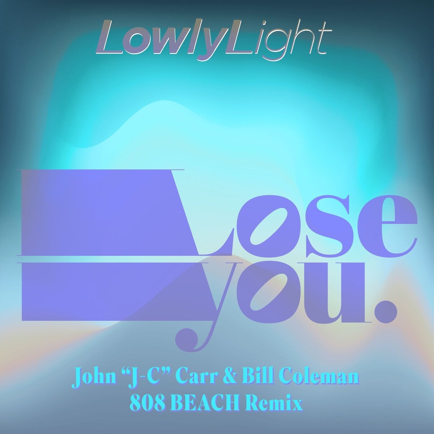 Lowly Light - Lose You (John ""J-C"" Carr & Bill Coleman 808 Beach Extended Remix)
