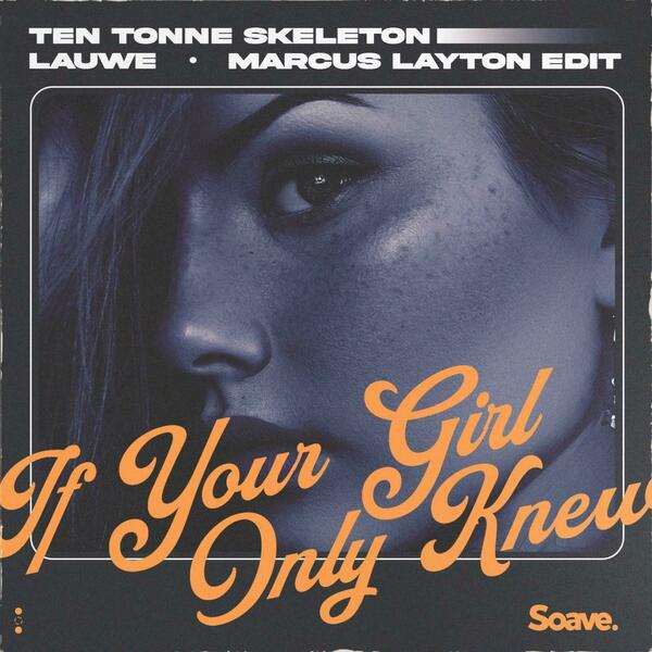 Ten Tonne Skeleton & Lauwe - If Your Girl Only Knew (Marcus Layton Edit)