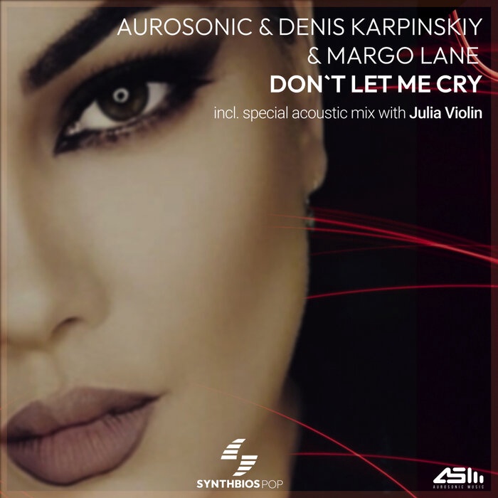 Aurosonic, Denis Karpinskiy, Julia Violin & Margo Lane - Don't Let Me Cry (Acoustic Mix)