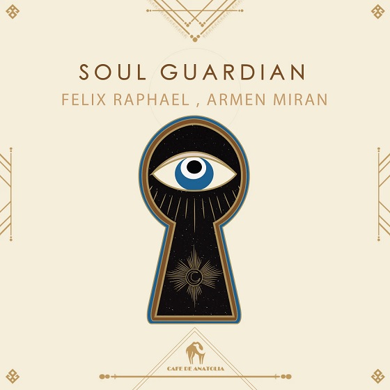 Armen Miran, Felix Raphael, Cafe De Anatolia - Soul Guardian (Original Mix)