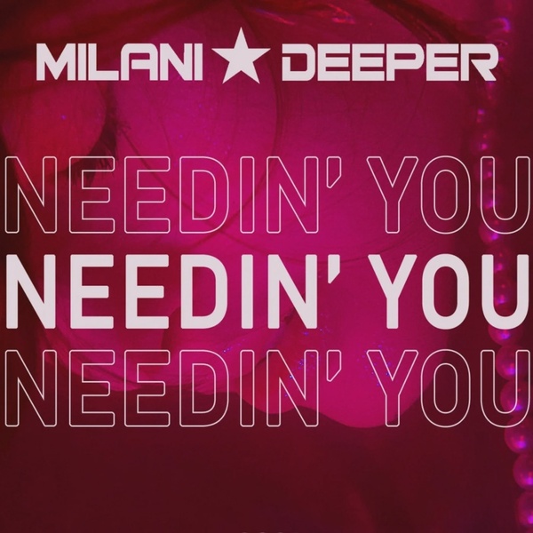 Milani Deeper - Needin' You (Original Mix)