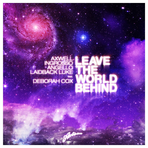 Axwell, Ingrosso, Angello, Laidback Luke Ft. Deborah Cox - Leave The World Behind (Ribroda Remix)