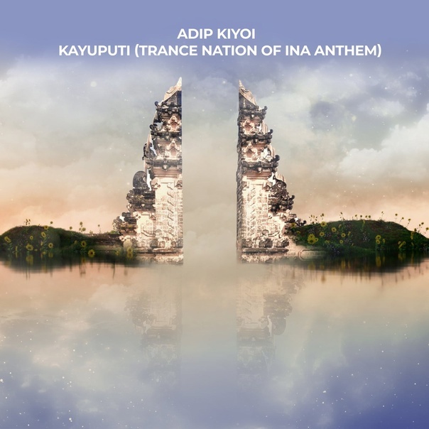 Adip Kiyoi - Kayuputi (Trance Nation Of Ina Anthem) (Extended Mix)