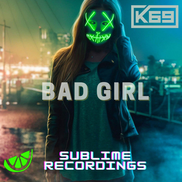 K69 - Bad Girl (Original Mix)