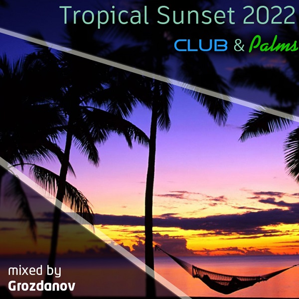 Grozdanov - Tropical Sunset 2022 (Club & Palms)