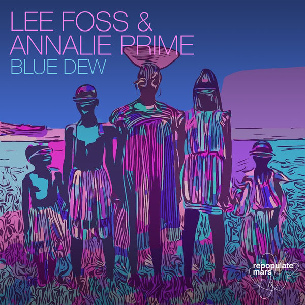 Lee Foss & Annalie Prime - Blue Dew (Original Mix)