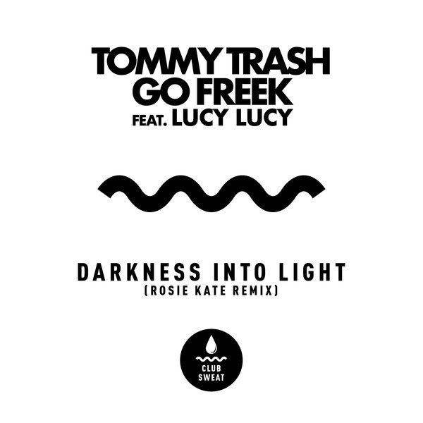 Tommy Trash, Go Freek Feat. Lucy Lucy - Darkness Into Light (Rosie Kate Remix)