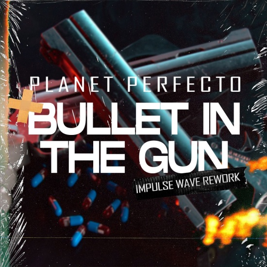 Planet Perfecto - Bullet In The Gun (Impulse Wave Rework)