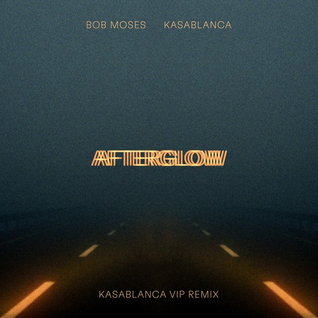 Bob Moses & Kasablanca - Afterglow (Kasablanca VIP Remix)