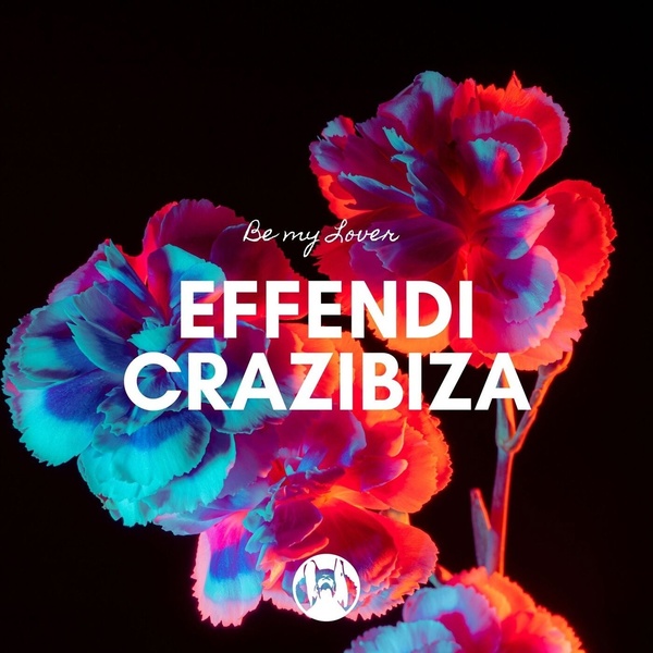 Crazibiza, Effendi - Be My Lover (Original Mix)