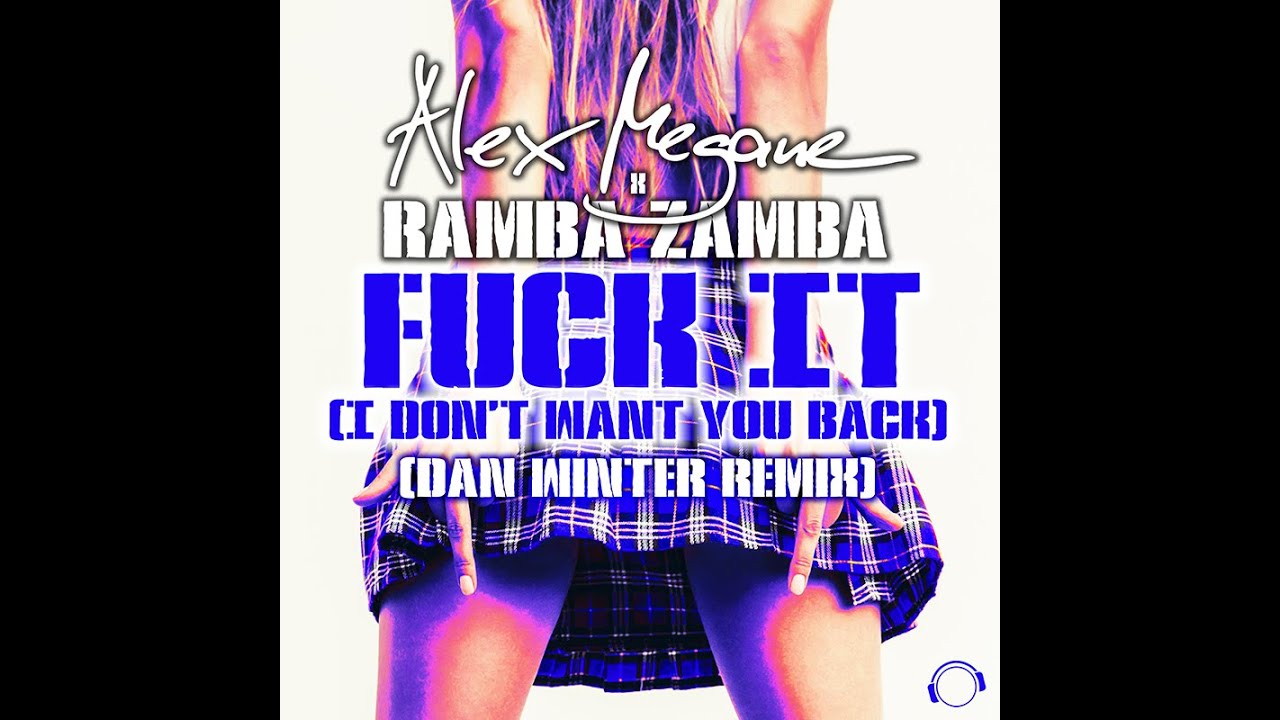 Alex Megane & Ramba Zamba - Fuck It (I Don't Want You Back) (Dan Winter Extended Remix)