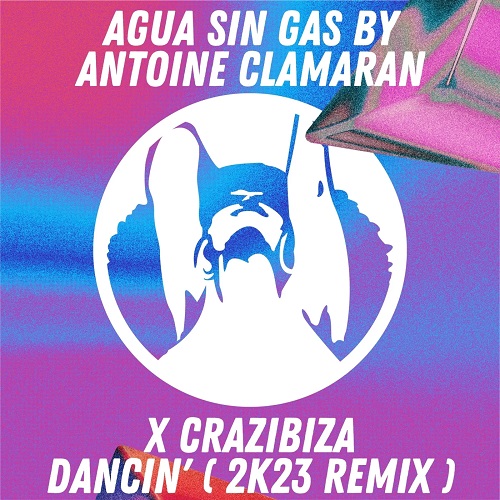 Agua Sin Gas by Antoine Clamaran x Crazibiza - Dancin' (2k23 Remix)