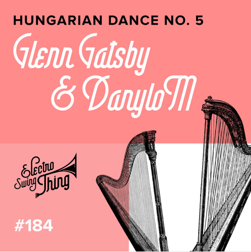 Glenn Gatsby, DanyloM - Hungarian Dance No. 5 (Electro Swing Mix)