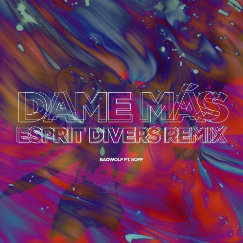 BadWolf, Soff - Dame Mas (Esprit Divers Remix)