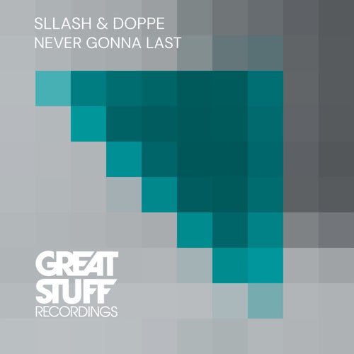 Sllash & Doppe - Never Gonna Last (original Mix)