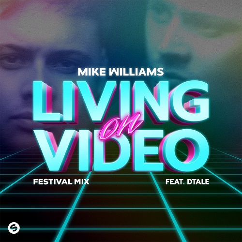 Mike Williams & Dtale - Living On Video (Festival Extended Mix)