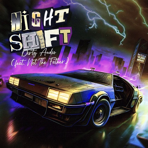 Dirty Audio & Not The Father - Night Shift (Original Mix)