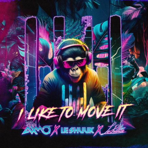 AXMO & le Shuuk & LePrince - I Like To Move It (Extended Mix)