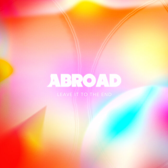 Abroad - Leave It To The End