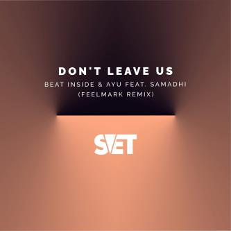Samadhi, Beat Inside, AYU (UA) - Don't Leave Us (Feelmark Remix)