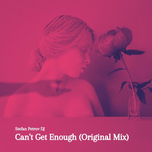 Stefan Petrov DJ - Can't Get Enough (Original Mix)